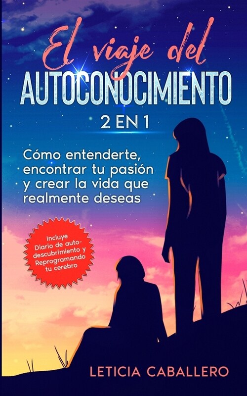 El viaje del autoconocimiento: 2 en 1: C?o entenderte, encontrar tu pasi? y crear la vida que realmente deseas (Paperback)