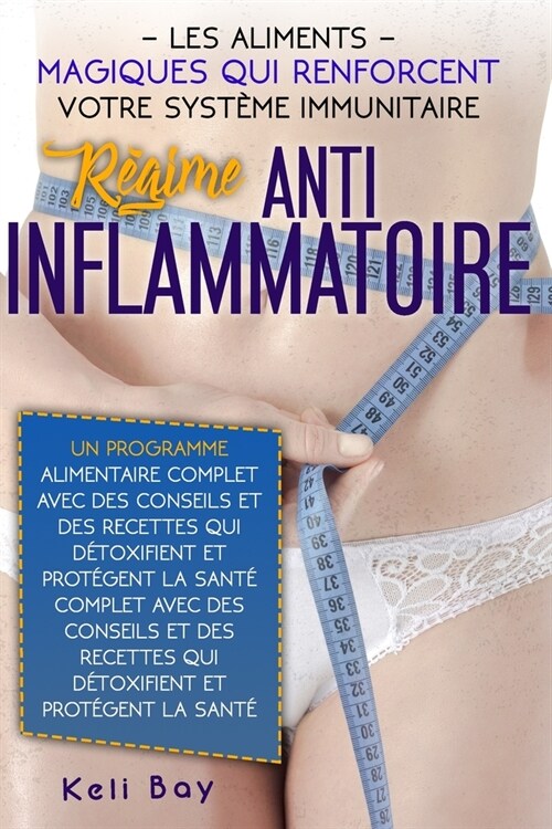 R?ime Anti-Inflammatoire: Les Aliments Magiques Qui Renforcent Votre Syst?e Immunitaire. Un Programme Alimentaire Complet Avec Des Conseils Et (Paperback)