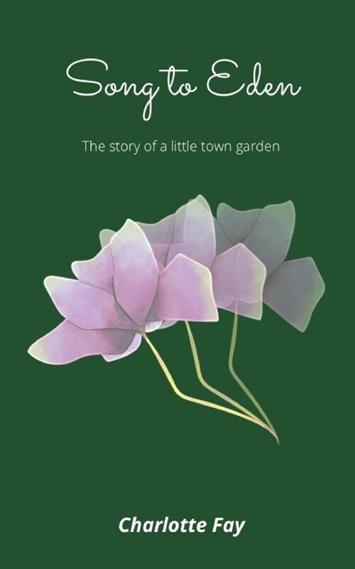 Song to Eden: The story of a little town garden (Paperback)