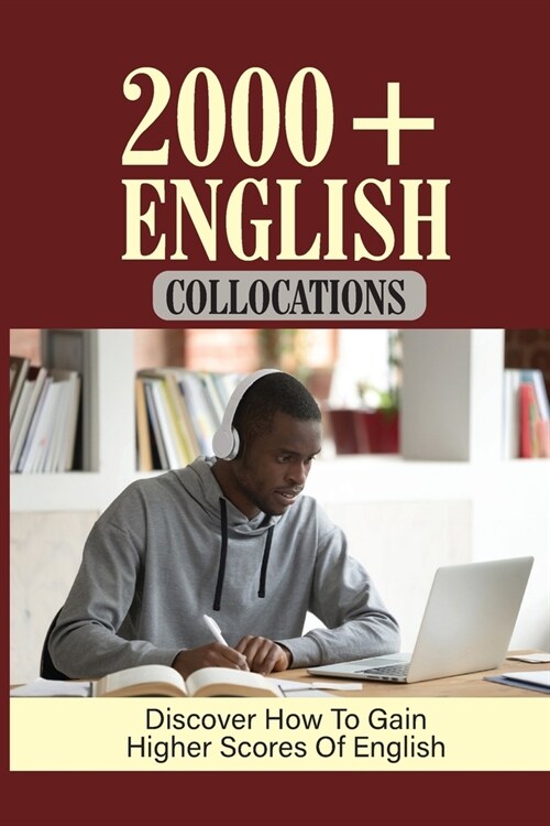 2000+ English Collocations: Discover How To Gain Higher Scores Of English: Collocation Words (Paperback)