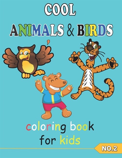 COOL ANIMALS & BIRDS coloring book for kids NO.2: Coloring Pages, Easy, LARGE, GIANT Simple Picture Coloring Books for Toddlers, Kids Ages 6-8, Presch (Paperback)