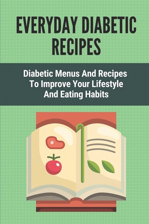 Everyday Diabetic Recipes: Diabetic Menus And Recipes To Improve Your Lifestyle And Eating Habits: Breakfast Recipes For Diabetes (Paperback)