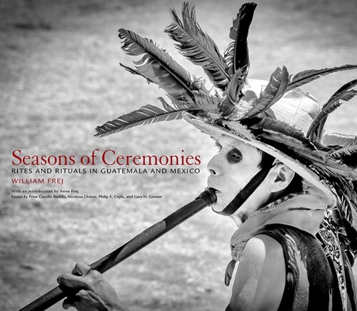 Seasons of Ceremonies: Rites and Rituals in Guatemala and Mexico (Hardcover)