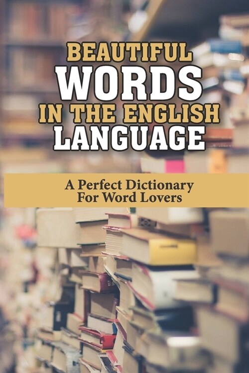 Beautiful Words In The English Language: A Perfect Dictionary For Word Lovers: A Wrathful Dictionary (Paperback)