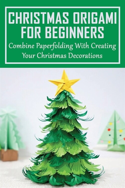 Christmas Origami For Beginners: Combine Paperfolding With Creating Your Christmas Decorations: Christmas Origami Santa Claus (Paperback)