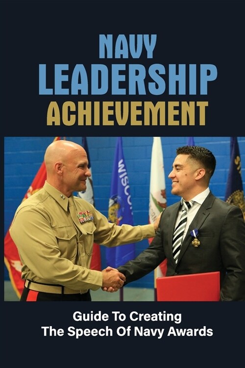 Navy Leadership Achievement: Guide To Creating The Speech Of Navy Awards: Promotions Of Navy Writer (Paperback)