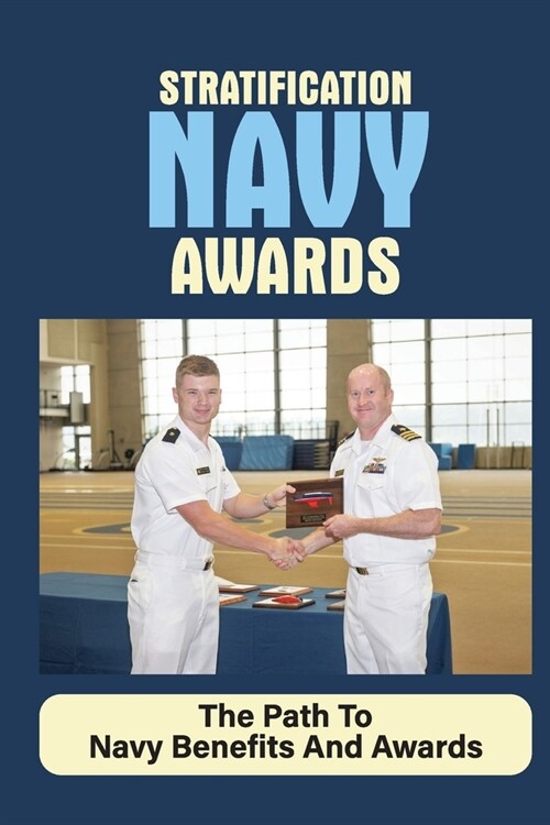 Stratification Navy Awards: The Path To Navy Benefits And Awards: Character Benefits (Paperback)