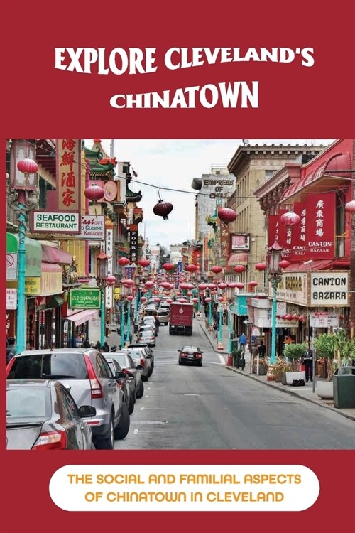 Explore Clevelands Chinatown: The Social And Familial Aspects Of Chinatown In Cleveland: Tong Wars (Paperback)