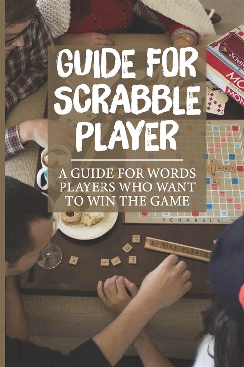 Guide For Scrabble Player: A Guide For Words Players Who Want To Win The Game: Flash Vocabulary (Paperback)