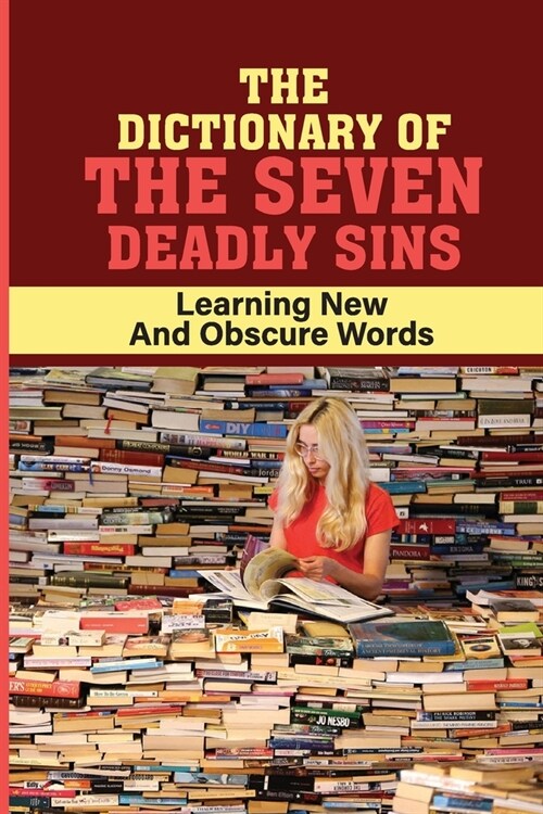 The Dictionary Of The Seven Deadly Sins: Learning New And Obscure Words: A Wrathful Dictionary (Paperback)