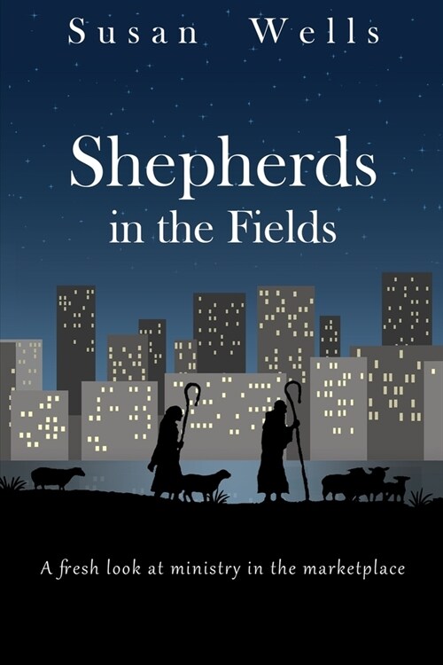 Shepherds in the Fields: A fresh look at ministry in the marketplace (Paperback)