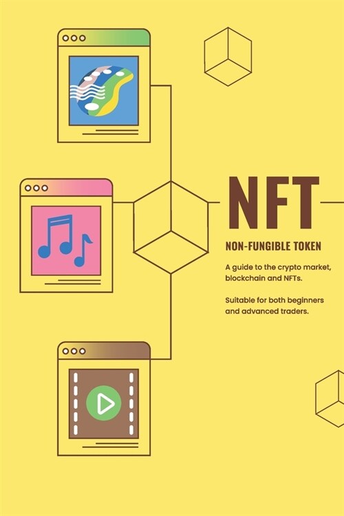 NFT - Non Fungible Token: A guide to the crypto market, blockchain and NFTs. Suitable for both beginners and advanced traders. (Paperback)