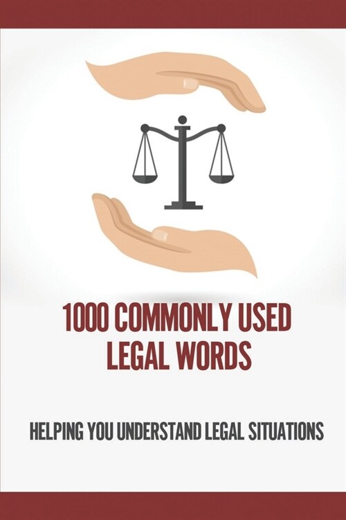 1000 Commonly Used Legal Words: Helping You Understand Legal Situations: Law Dictionary (Paperback)
