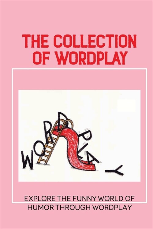 The Collection Of Wordplay: Explore The Funny World Of Humor Through Wordplay: Spoonerism Meaning (Paperback)