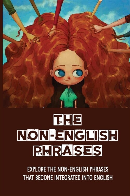 The Non-English Phrases: Explore The Non-English Phrases That Become Integrated Into English: 500 Commonly Used Foreign Words (Paperback)