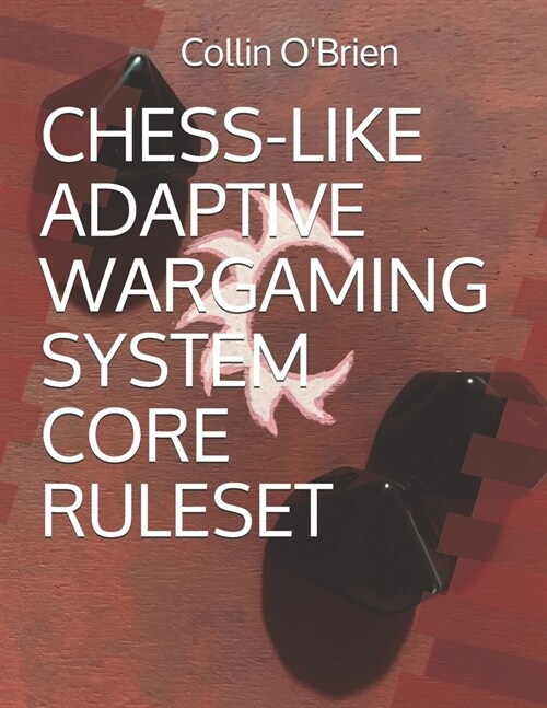 Chess-Like Adaptive Wargaming System: Core Ruleset (Paperback)
