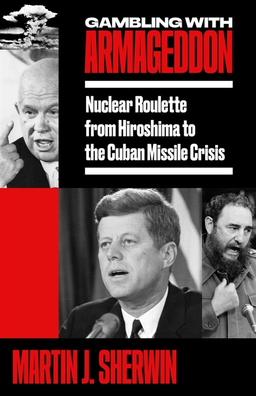 Gambling with Armageddon: Nuclear Roulette from Hiroshima to the Cuban Missile Crisis (Paperback)
