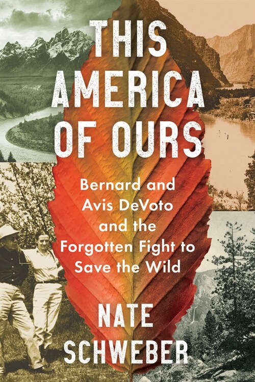 This America of Ours: Bernard and Avis Devoto and the Forgotten Fight to Save the Wild (Hardcover)