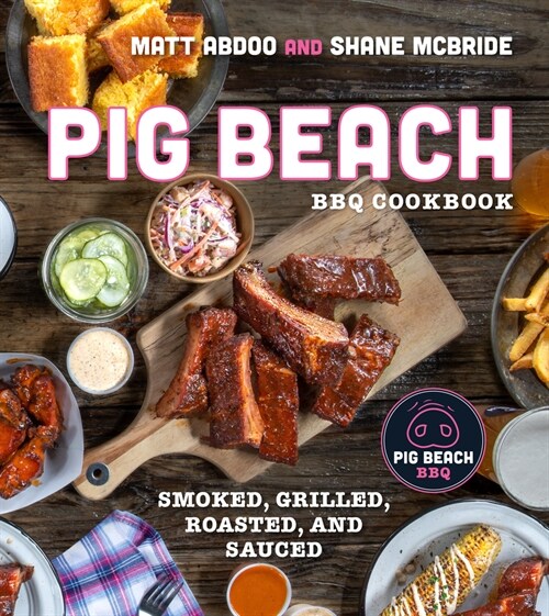 Pig Beach BBQ Cookbook: Smoked, Grilled, Roasted, and Sauced (Hardcover)