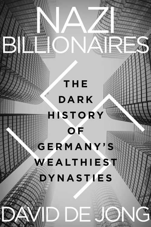 Nazi Billionaires: The Dark History of Germanys Wealthiest Dynasties (Hardcover)