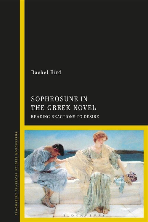 Sophrosune in the Greek Novel : Reading Reactions to Desire (Paperback)