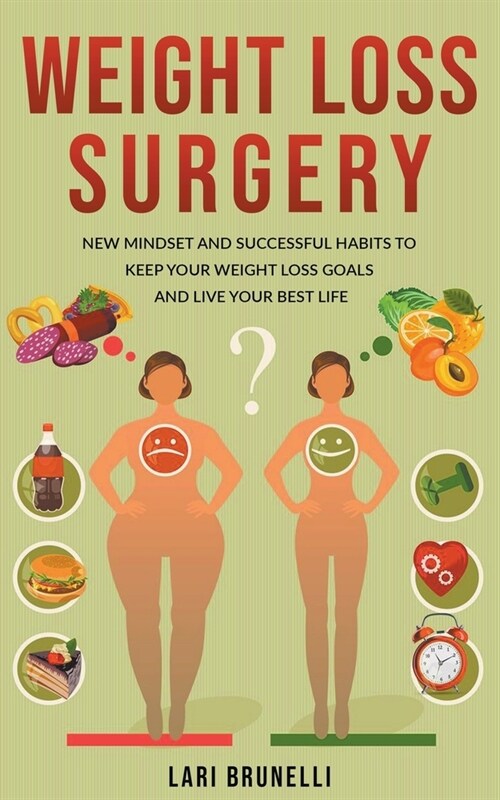 Weight Loss Surgery: New Mindset and Successful Habits to Keep your Weight Loss Goals and Live your Best Life (Paperback)