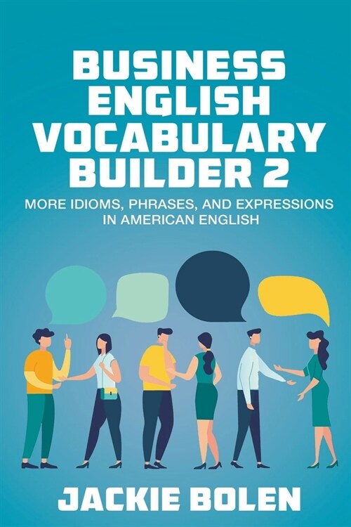 Business English Vocabulary Builder 2: More Idioms, Phrases, and Expressions in American English (Paperback)