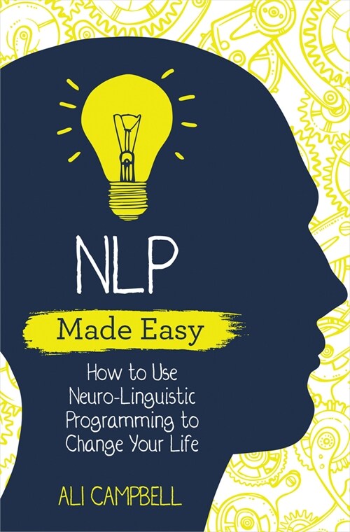 NLP Made Easy: How to Use Neuro-Linguistic Programming to Change Your Life (Paperback)