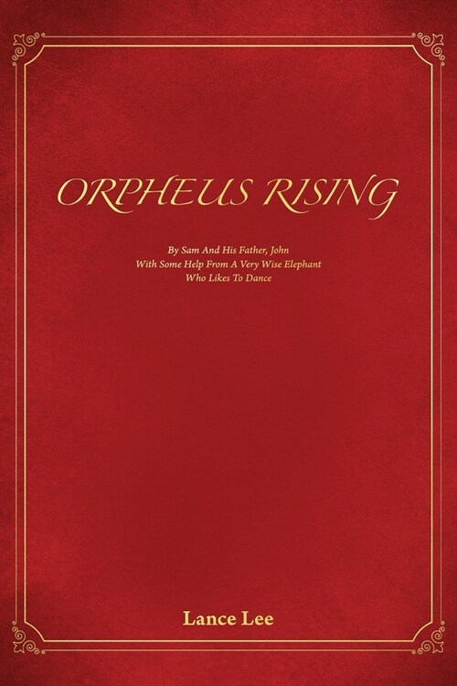 Orpheus Rising/By Sam And His Father, John/With Some Help From A Very Wise Elephant/Who Likes To Dance (Paperback)