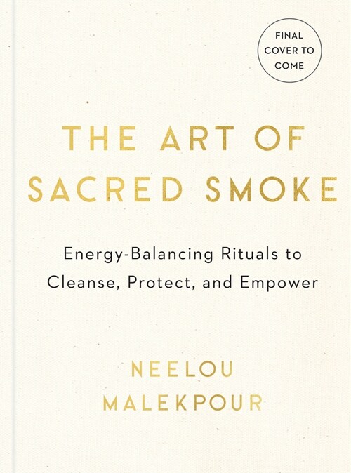 The Art of Sacred Smoke: Energy-Balancing Rituals to Cleanse, Protect, and Empower (Hardcover)