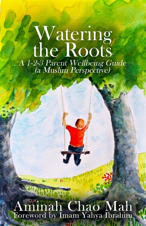 Watering the Roots: A 1-2-3 Parent Wellbeing Guide (a Muslim Perspective) (Paperback)