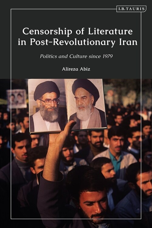 Censorship of Literature in Post-Revolutionary Iran : Politics and Culture since 1979 (Paperback)