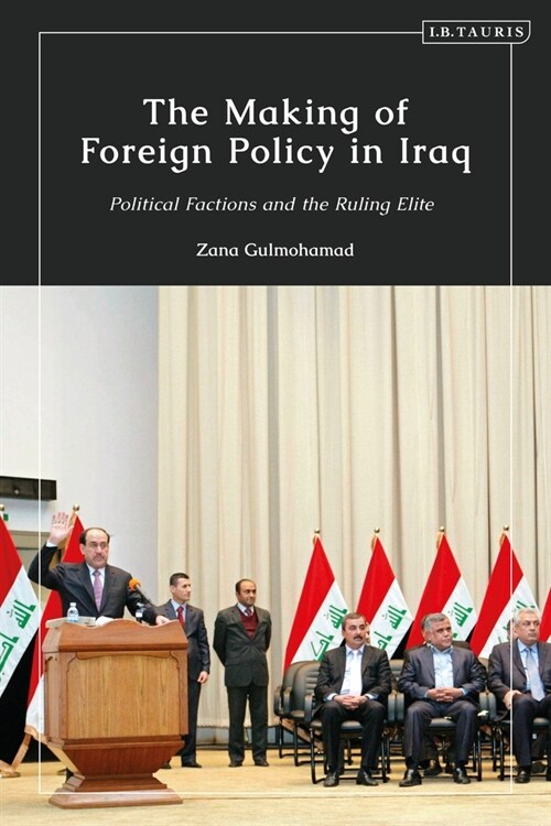 The Making of Foreign Policy in Iraq : Political Factions and the Ruling Elite (Paperback)