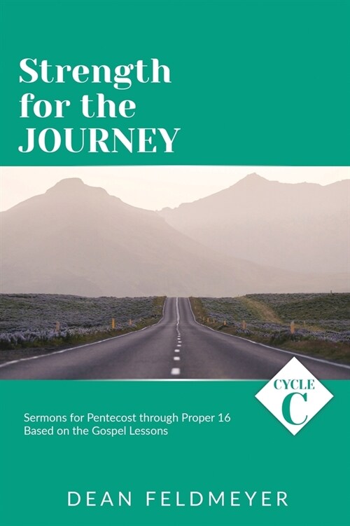 Strength for the Journey: Cycle C Sermons for Pentecost through Proper 16 Based on the Gospel Lessons (Paperback)