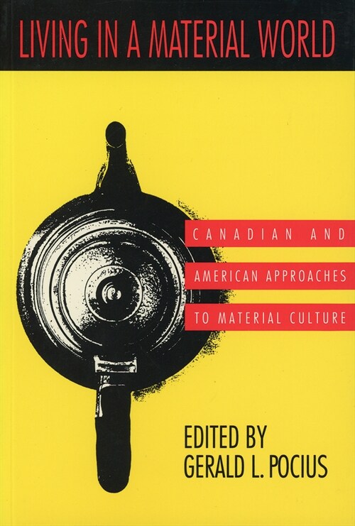 Living in a Material World: Canadian and American Approaches to Material Culture (Paperback)