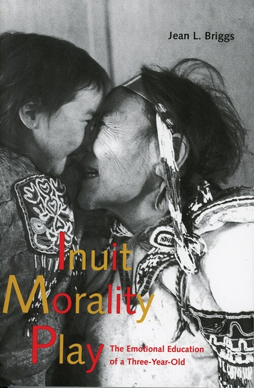 Inuit Morality Play: The Emotional Education of a Three-Year-Old (Paperback)