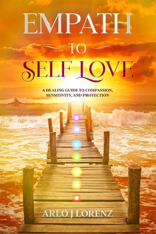 Empath to Self Love: A healing guide to compassion, sensitivity, and protection (Paperback)