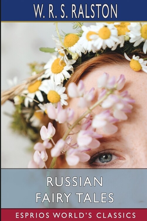 Russian Fairy Tales (Esprios Classics): A Choice Collection of Muscovite Folk-Lore (Paperback)