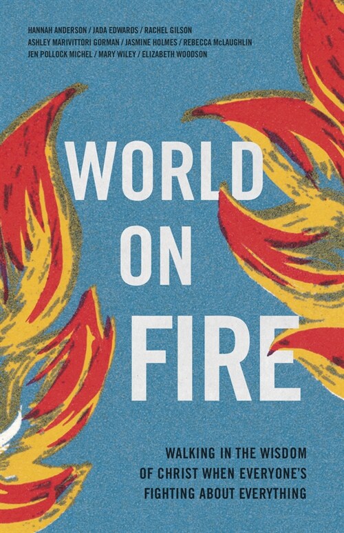 World on Fire: Walking in the Wisdom of Christ When Everyones Fighting about Everything (Paperback)