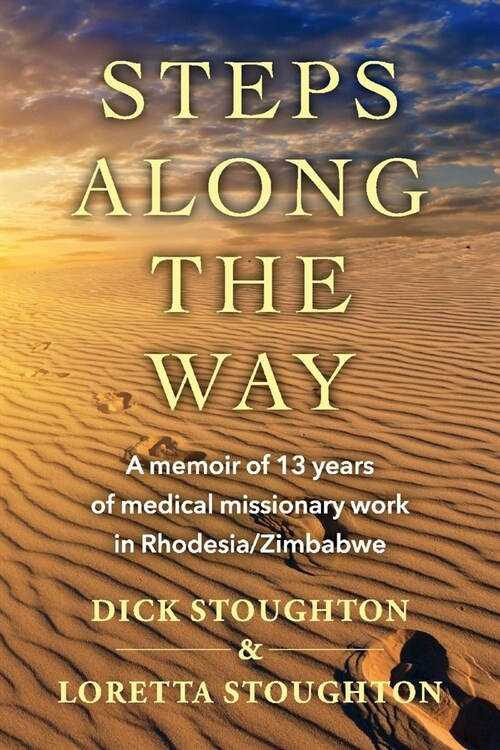 Steps Along the Way: A Memoir of 13 Years of Medical Missionary Work in Rhodesia/Zimbabwe (Paperback)