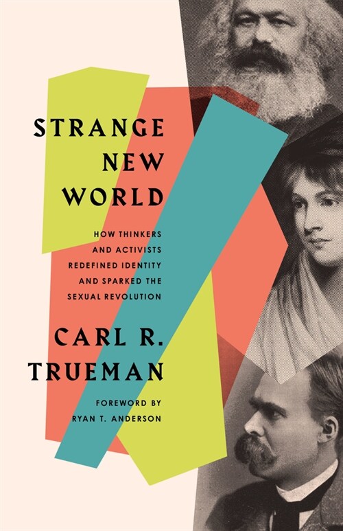 Strange New World: How Thinkers and Activists Redefined Identity and Sparked the Sexual Revolution (Paperback)