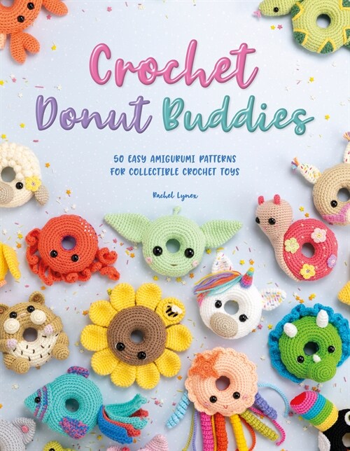 Crochet Donut Buddies : 50 easy amigurumi patterns for collectible crochet toys (Paperback)