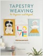 Tapestry Weaving for Beginners and Beyond : Create graphic woven art with this guide to painting with yarn (Paperback) 표지