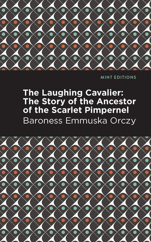 The Laughing Cavalier: The Story of the Ancestor of the Scarlet Pimpernel (Hardcover)