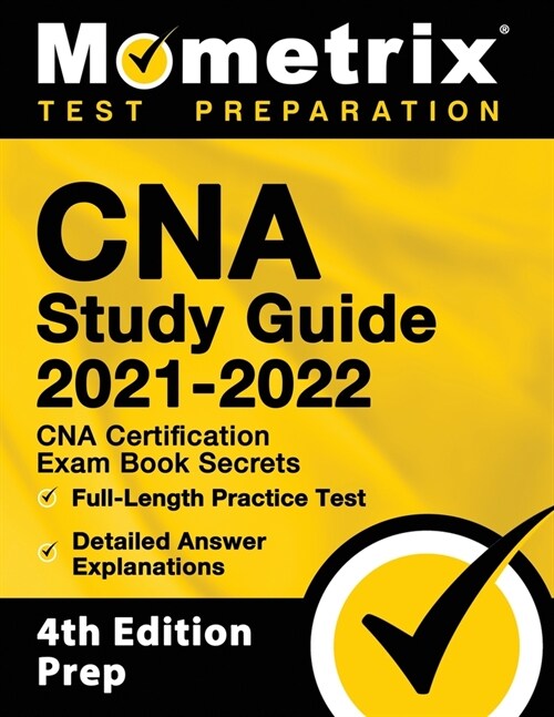 CNA Study Guide 2021-2022 - CNA Certification Exam Book Secrets, Full-Length Practice Test, Detailed Answer Explanations: [4th Edition Prep] (Paperback)