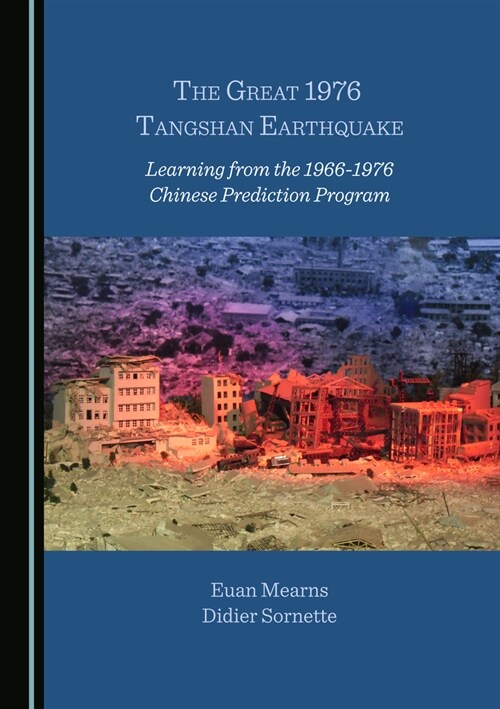 The Great 1976 Tangshan Earthquake: Learning from the 1966-1976 Chinese Prediction Program (Hardcover)