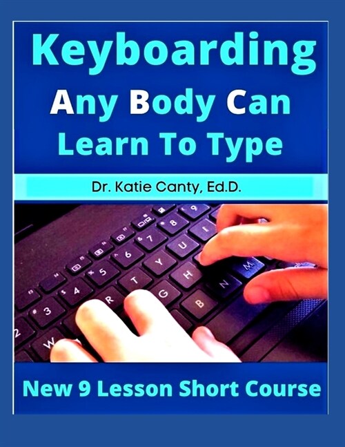 Keyboarding Any Body Can Learn To Type: New 9 Lesson Short Course (Paperback)
