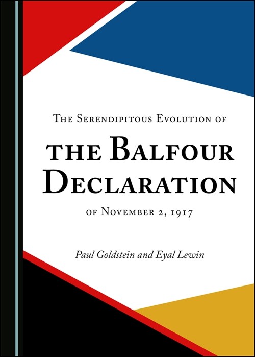 The Serendipitous Evolution of the Balfour Declaration of November 2, 1917 (Hardcover)