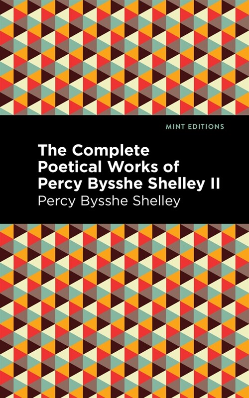 The Complete Poetical Works of Percy Bysshe Shelley Volume II (Hardcover)