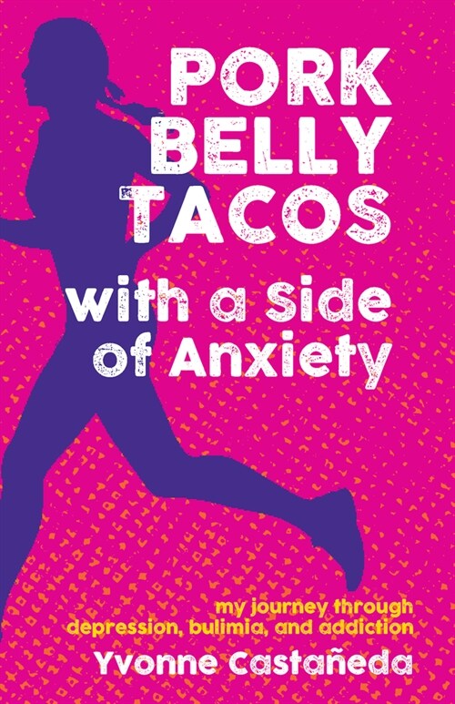 Pork Belly Tacos with a Side of Anxiety: My Journey Through Depression, Bulimia, and Addiction (Paperback)